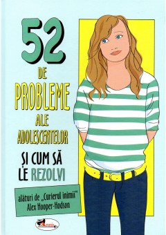 52 de probleme ale adolescentelor si cum sa le rezolvi. Fete