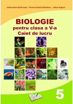 Biologie. Caiet de lucru pentru clasa a V-a (dupa manual MEN - autor Iuliana Alina Sprincenea)