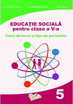 Educatie Sociala. Caiet de lucru pentru clasa a V-a (dupa manual MEN - autor Adina Grigore)