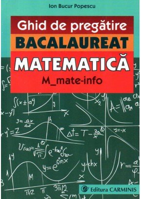 Ghid de pregatire. Bacalaureat. Matematica. M_mate-info.