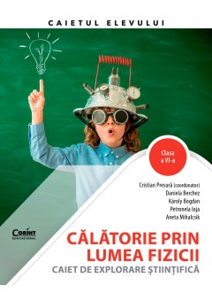 Calatorie prin lumea fizicii. Caiet de explorare stiintifica Clasa a VI-a