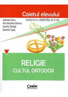 Religie. Cultul Ortodox - Caietul elevului clasa a II-a, semestrul II. Dupa Manual Corint