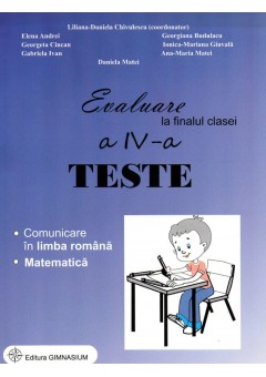 Evaluare la finalul clasei a IV-a. Teste. Comunicare in limba romana. Matematica