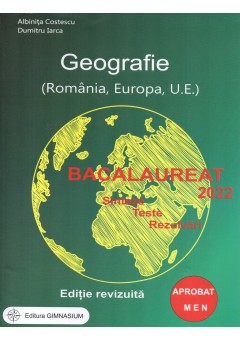 Bacalaureat 2022 Geografie (Romania, Europa, UE) Sinteze, teste, rezolvari (editie revizuita)