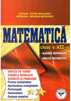 Matematica clasa a XII-a. Algebra superioara - Analiza matematica