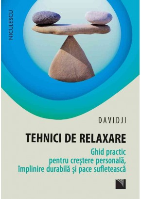 Tehnici de relaxare Ghid practic pentru crestere personala, implinire durabila si pace sufleteasca