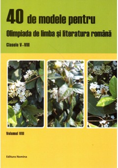 40 modele pentru olimpiada de Limba Romana clasele  5 - 8 volumul 8