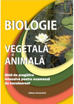 Biologie animala si vegetala, ghid de pregatire intensiva pentru examenul de bacalaureat
