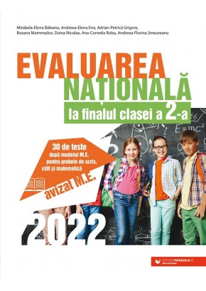 Evaluarea Nationala 2022 la finalul clasei a II-a 30 de teste dupa modelul M.E. pentru probele de scris, citit si matematica