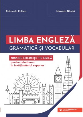 Limba engleza gramatica si vocabular 3000 de exercitii tip grila pentru admiterea in invatamantul superior