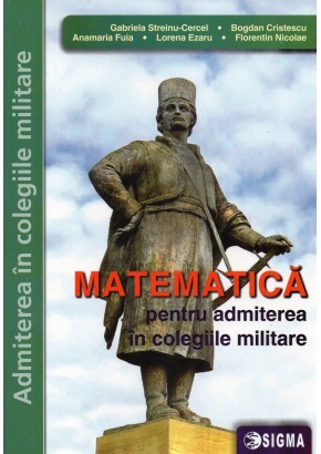 Matematica pentru admiterea in colegiile militare Editia 2021
