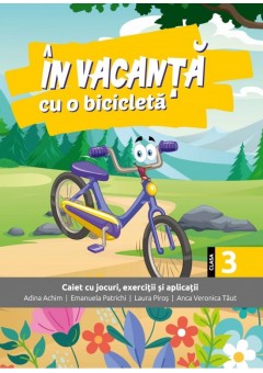 In vacanta cu o bicicleta caiet cu jocuri, exercitii si aplicatii pentru clasa a III-a