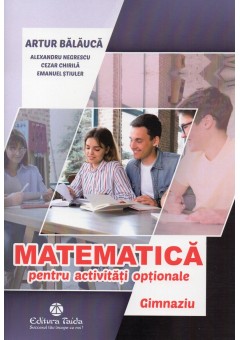 Matematica pentru activitati optionale gimnaziu editia a III-a, Artur Balauca