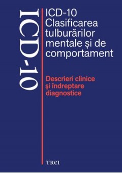 ICD-10 Clasificarea tulburarilor mentale si de comportament. Descrieri clinice si indreptare diagnostice